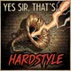 Yes Sir, That's... HARDSTYLE Art